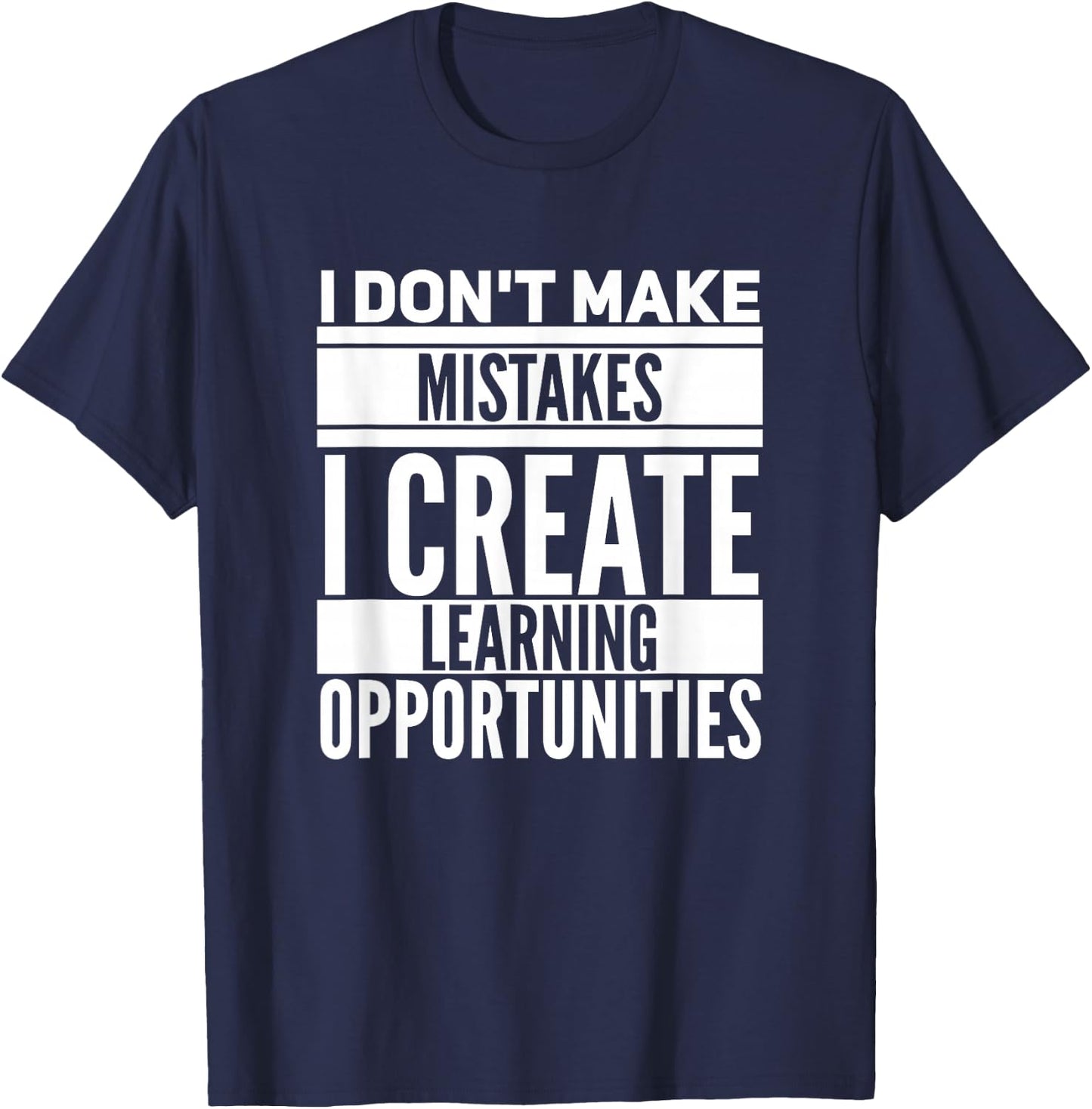 I don't make mistakes; I create learning opportunities. T-Shirt - T-Shirt | Navy