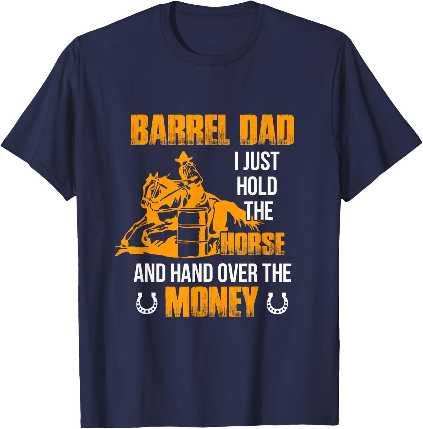 Barrel Dad I Just Hold The Horse Horse Racing Equestrian T-Shirt - T-Shirt | Navy