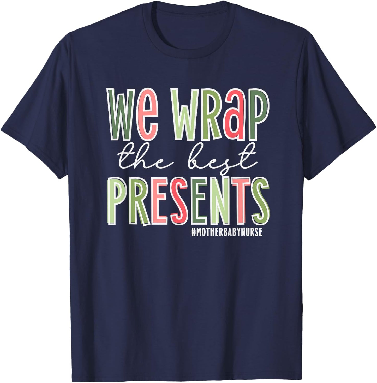 We Wrap The Best Presents, Mother Baby Nurse Christmas T-Shirt - T-Shirt | Navy