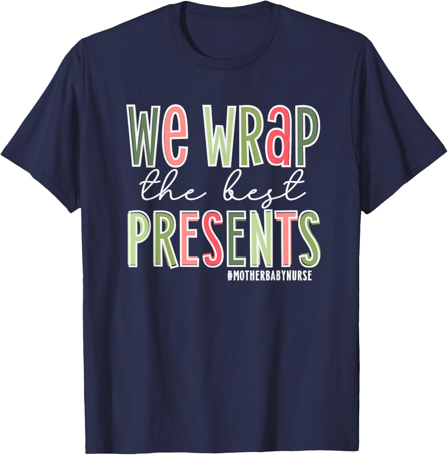 We Wrap The Best Presents, Mother Baby Nurse Christmas T-Shirt - T-Shirt | Navy
