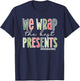 We Wrap The Best Presents, Mother Baby Nurse Christmas T-Shirt - T-Shirt | Navy