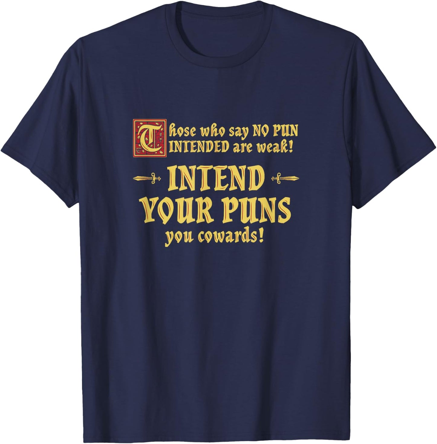 Those Who Say No Pun Intended are Weak Intend Your Puns T-Shirt - T-Shirt | Navy