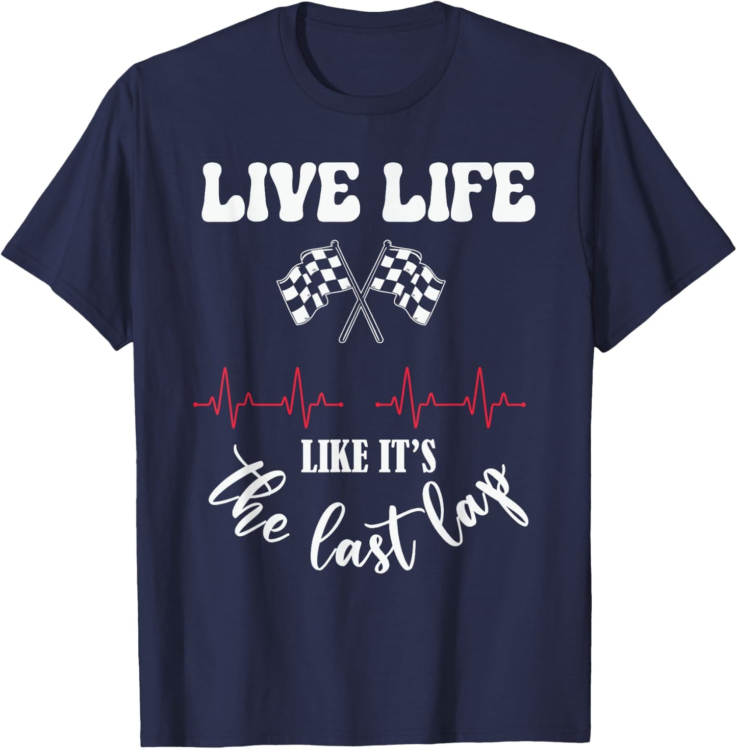 Live Life Like Its The Last Lap Funny Car Racing T-Shirt - T-Shirt | Navy