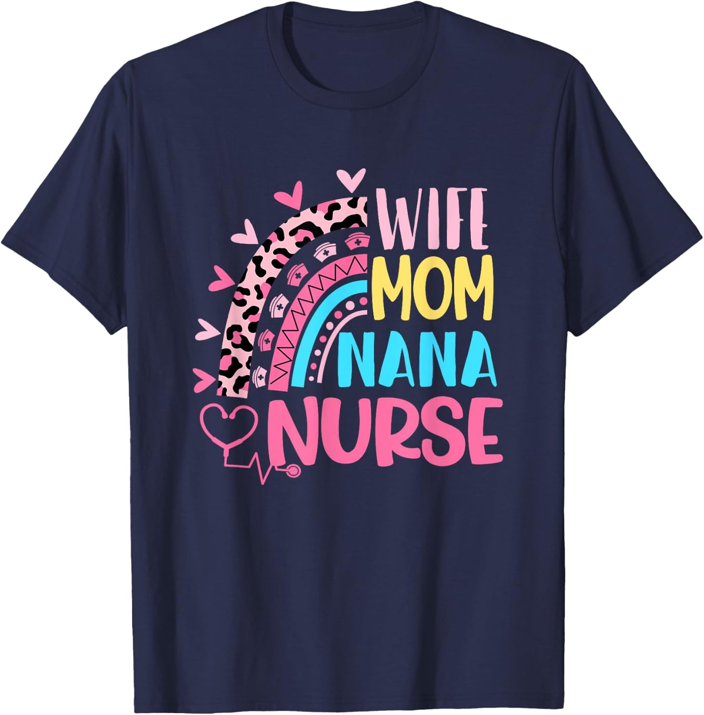 Wife Mom Nana Nurse Mothers Day Nurses Day Leopard Rainbow T-Shirt - T-Shirt | Navy