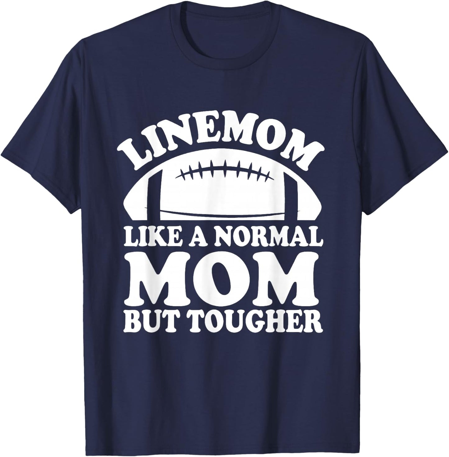 Linemom Like A Normal Mom But Tougher, Football Lineman Mom T-Shirt - T-Shirt | Navy