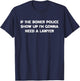 If The Boner Police Show Up I'm Gonna Need A Lawyer T-Shirt - T-Shirt | Navy