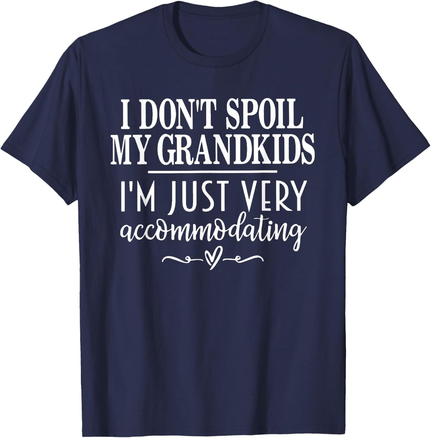I Don't Spoil My Grandkids I’m Just Very Accommodating T-Shirt - T-Shirt | Navy