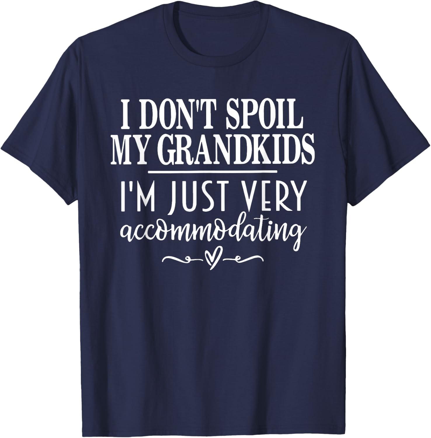 I Don't Spoil My Grandkids I’m Just Very Accommodating T-Shirt - T-Shirt | Navy