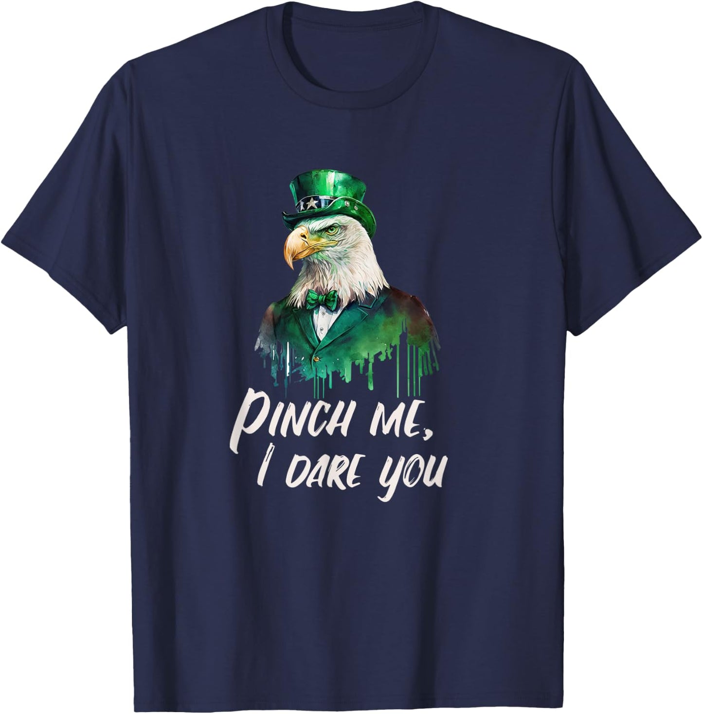 Funny Patriotic Saint Patrick's Day "Pinch Me, I Dare You" T-Shirt - T-Shirt | Navy