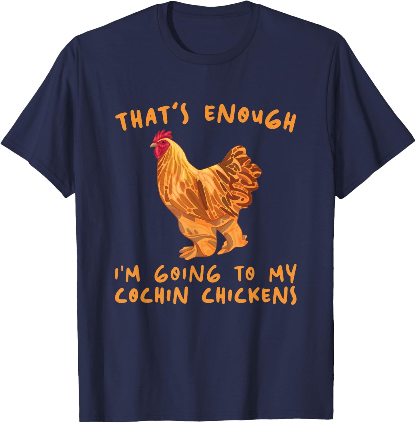 That's Enough I'm Going - Farmer Breeder Cochin Chicken T-Shirt - T-Shirt | Navy