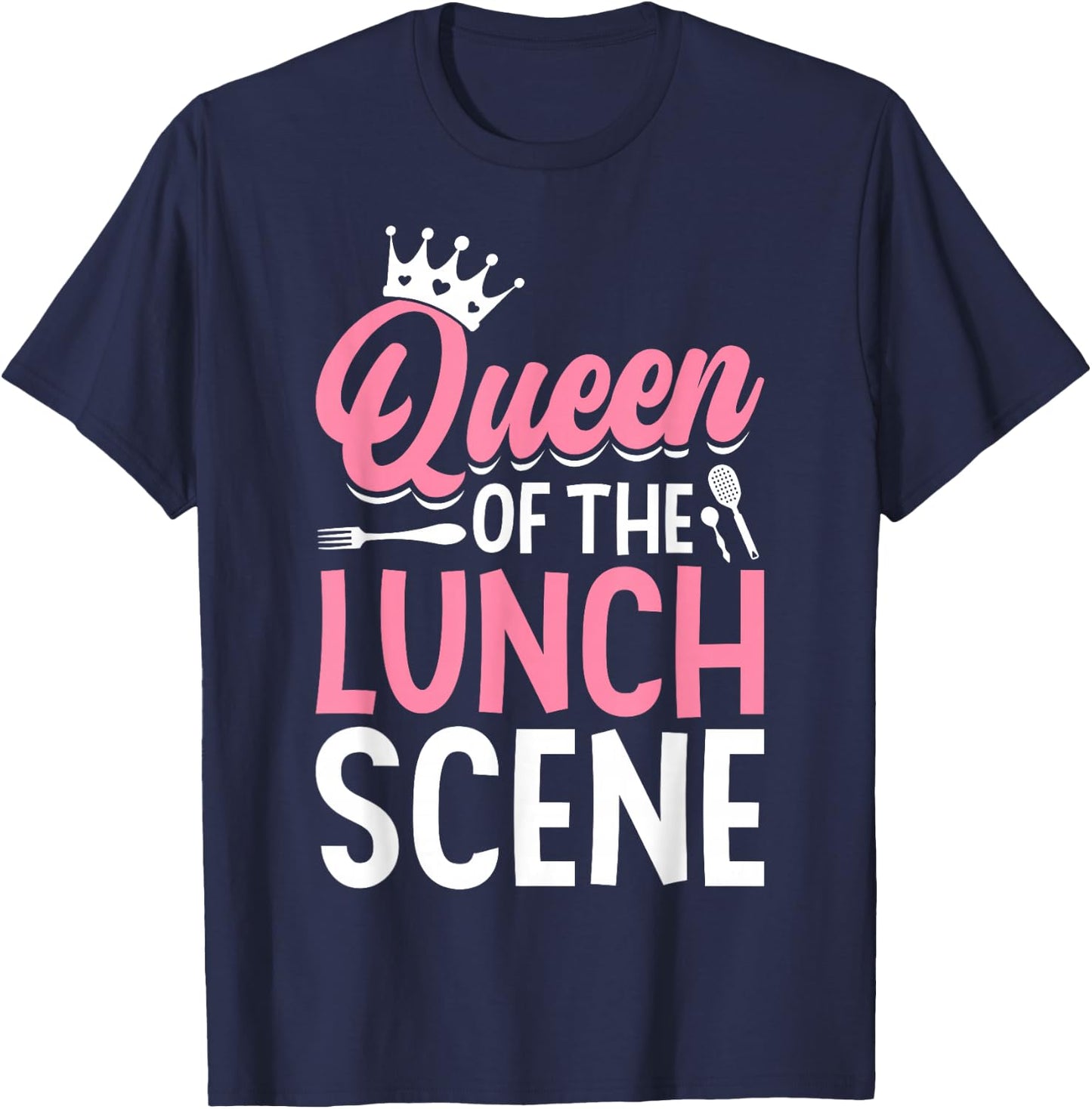 Cafeteria Worker Queen Queen Of The Lunch Scene T-Shirt - T-Shirt | Navy