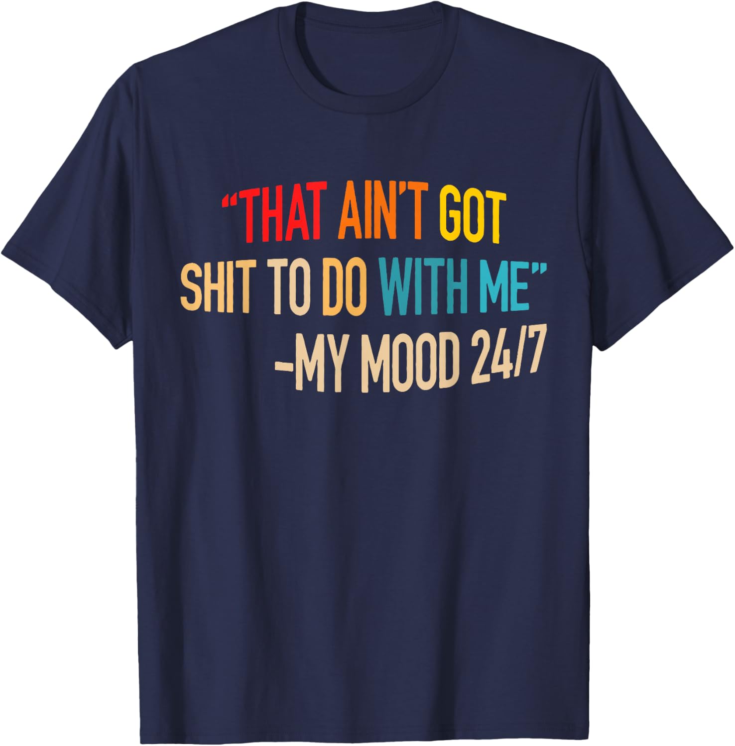 That Ain't Got Nothing To Do With Me Quote T-Shirt - T-Shirt | Navy
