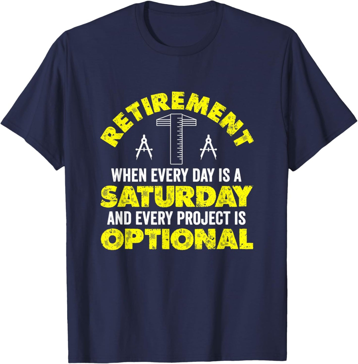 Retirement When Every Day Is Saturday And Project Optional T-Shirt - T-Shirt | Navy
