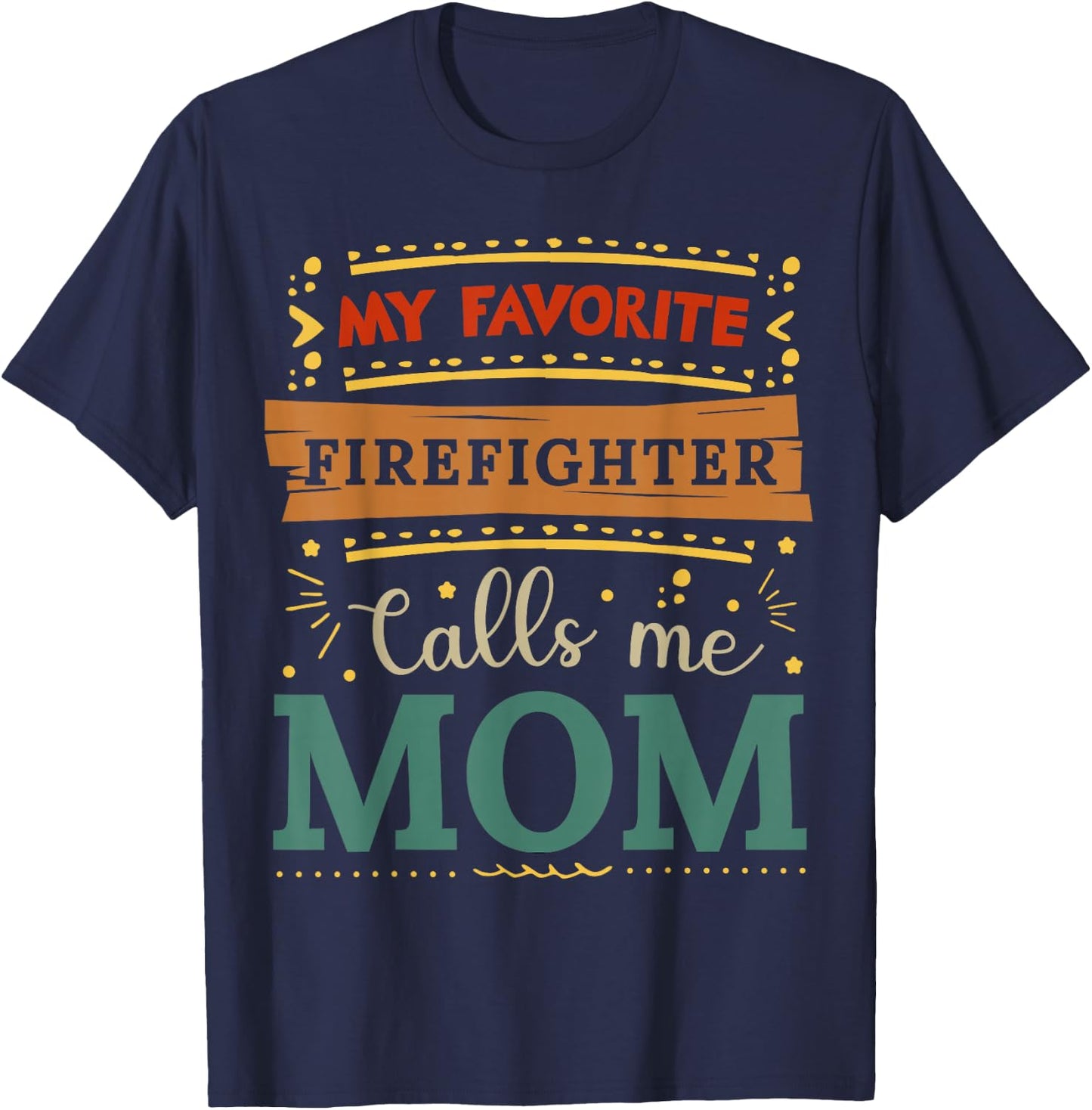 My favorite Firefighter calls me mom Firefighter mom T-Shirt - T-Shirt | Navy
