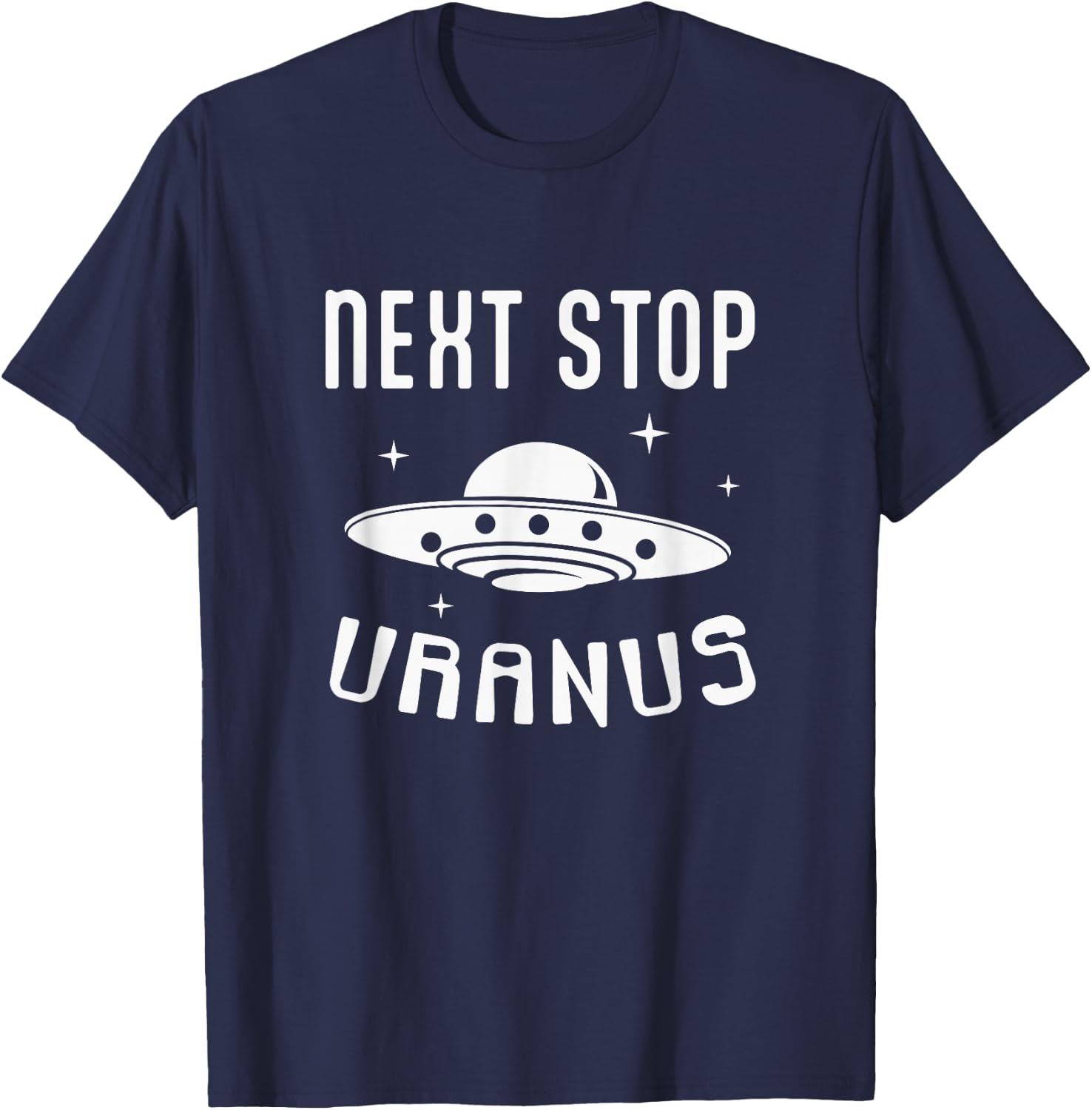 Next Stop Uranus Funny UFO Alien Lover T-Shirt - T-Shirt | Navy