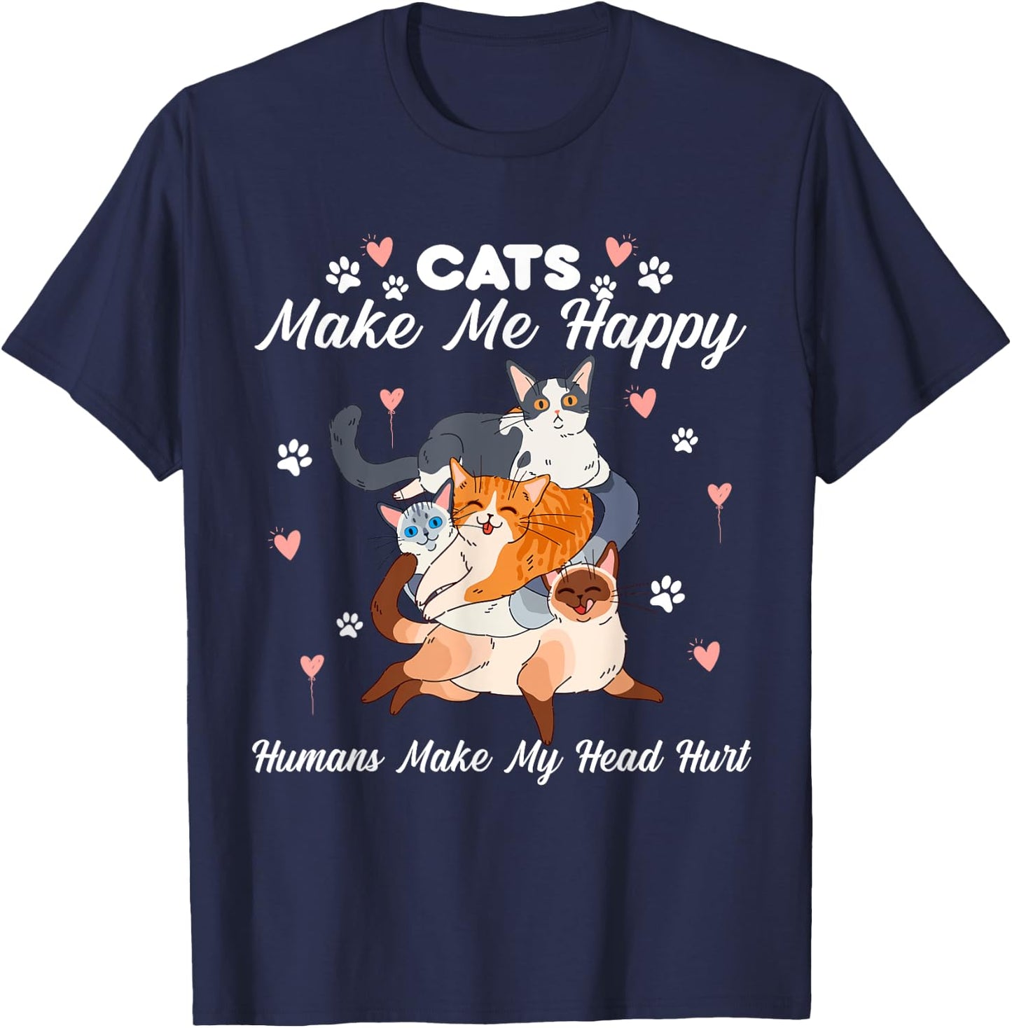 Cats Make Me Happy Humans Make My Head Hurt for Cat Lovers T-Shirt - T-Shirt | Navy