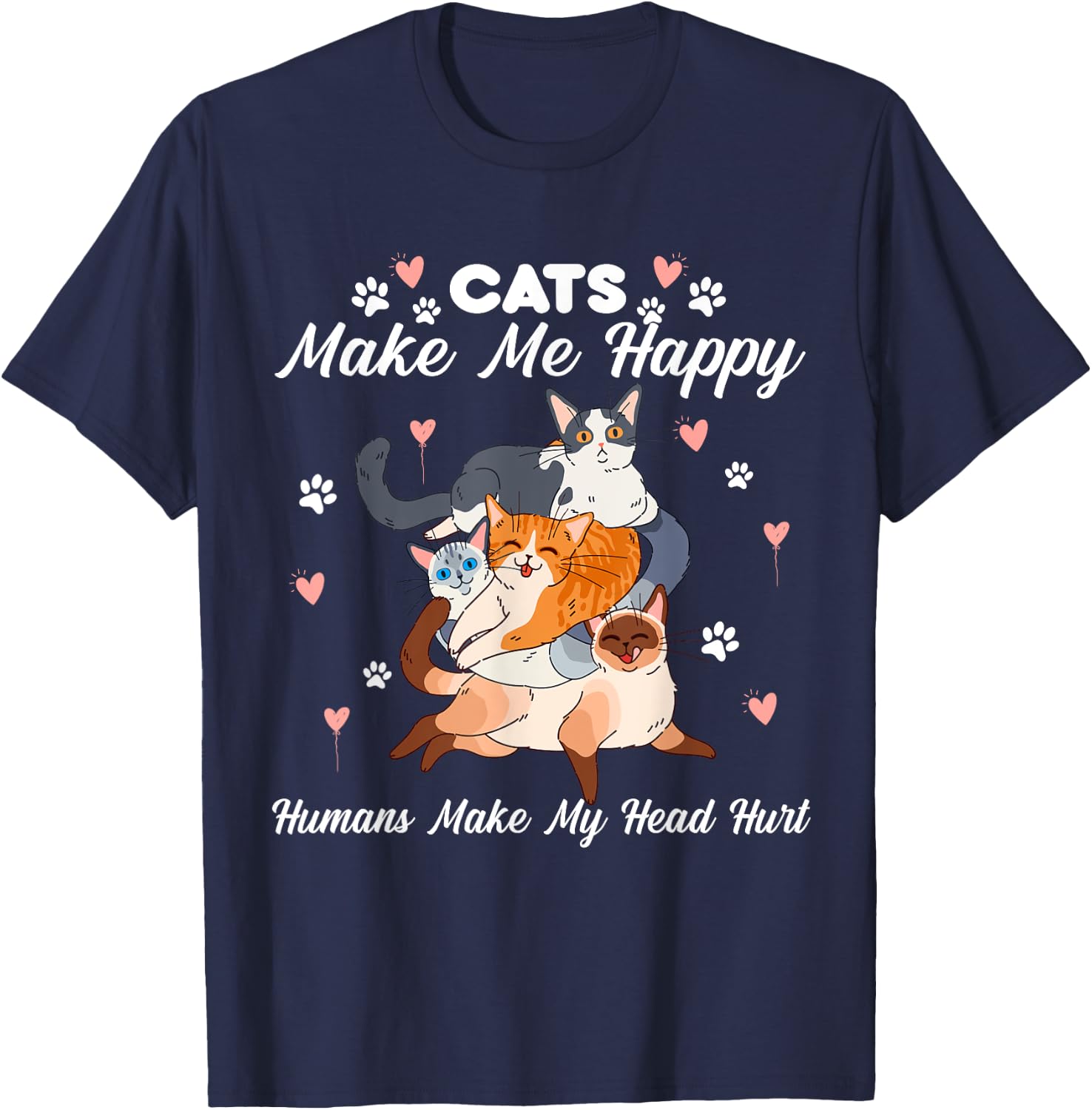Cats Make Me Happy Humans Make My Head Hurt for Cat Lovers T-Shirt - T-Shirt | Navy