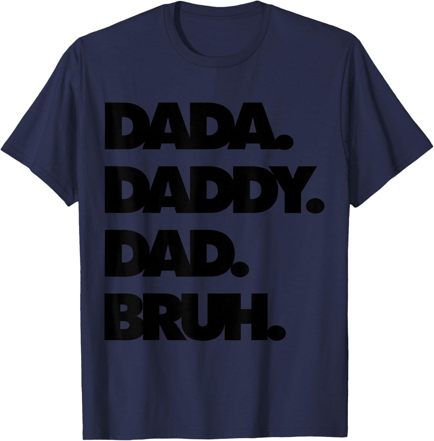 Dad Bruh Top Father's Day Dada Daddy Dad Bruh Birthday T-Shirt - T-Shirt | Navy
