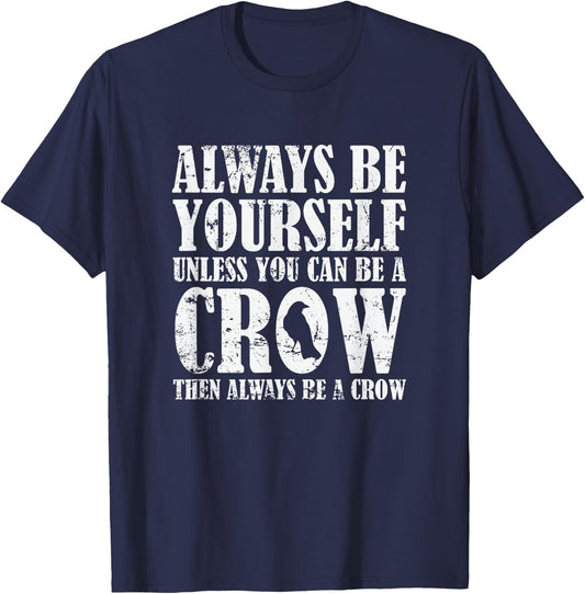Always be Yourself unless you can be a Crow T-Shirt - T-Shirt | Navy