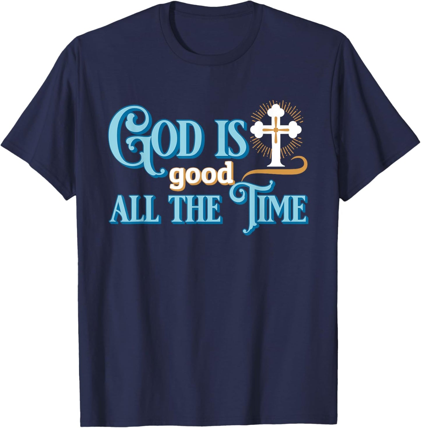 Christian God Is good all the time T-Shirt - T-Shirt | Navy