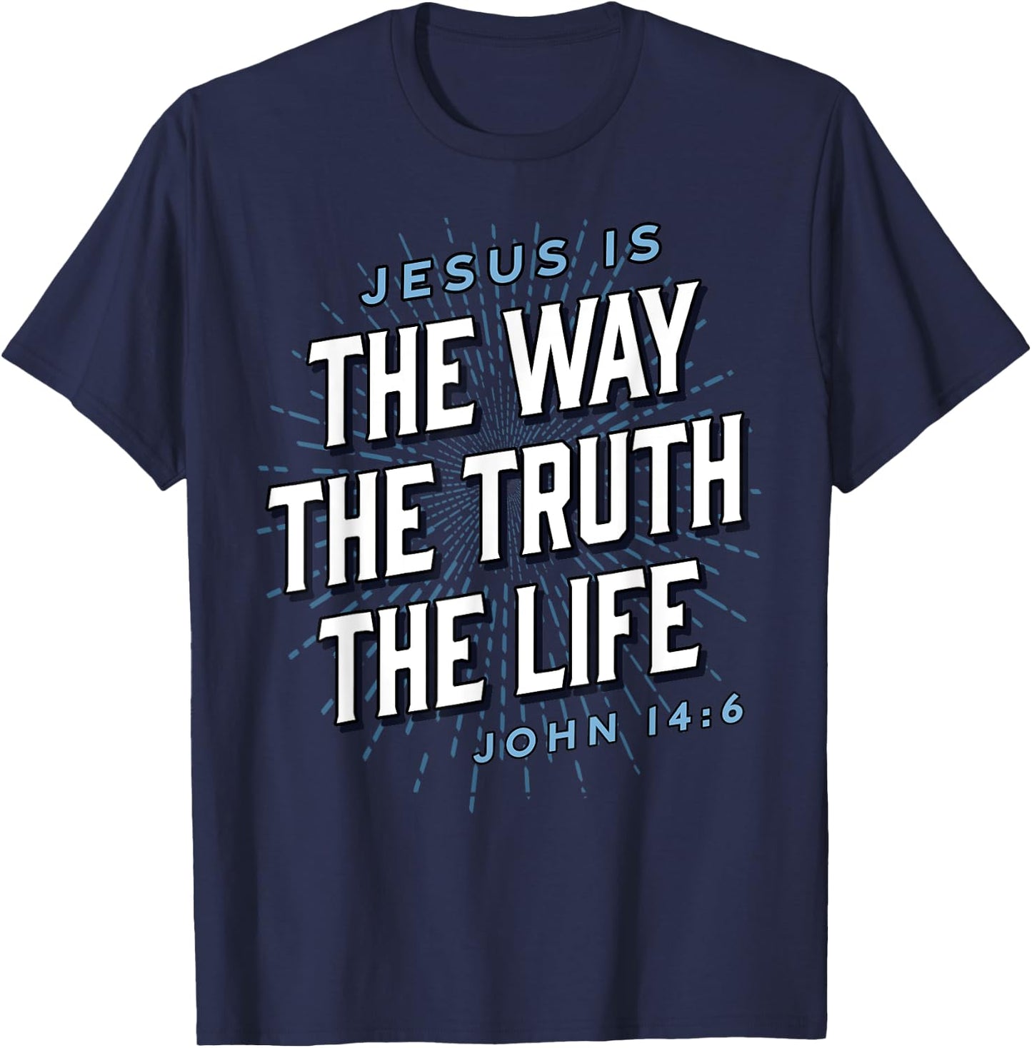 Jesus The Way Truth Life Christian John 14:6 Bible Verse T-Shirt - T-Shirt | Navy