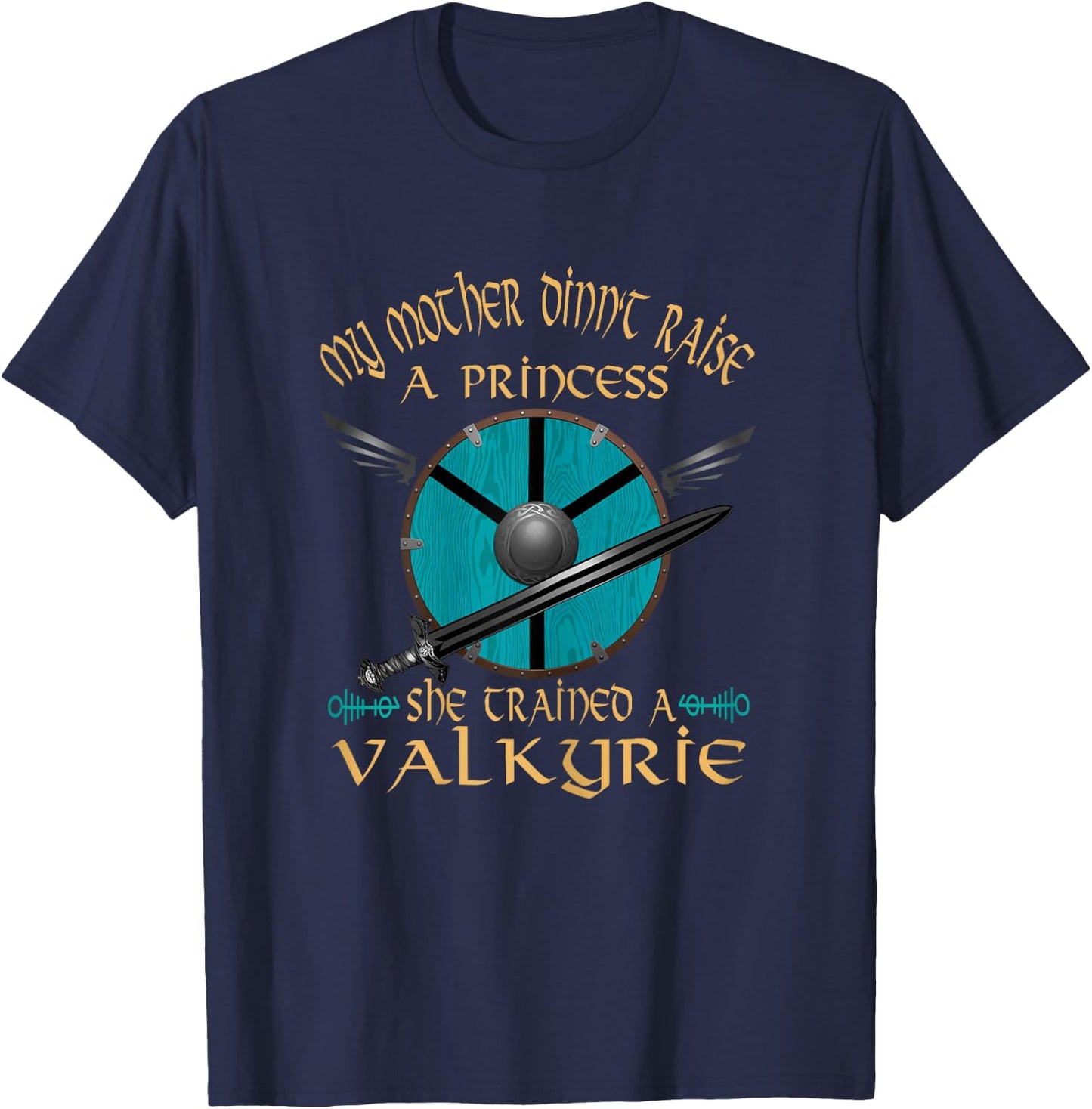 My Mother Didn't Raise a Princess She Trained A Valkyrie T-Shirt - T-Shirt | Navy
