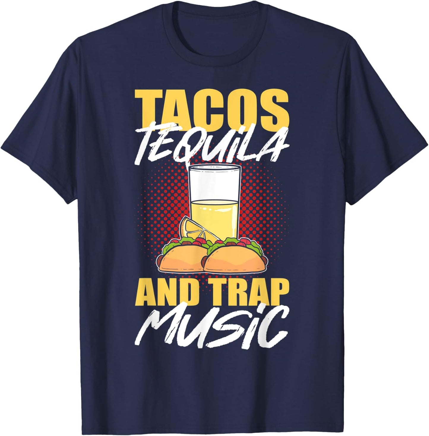 Tacos Tequila & Trap Music T-Shirt - T-Shirt | Navy