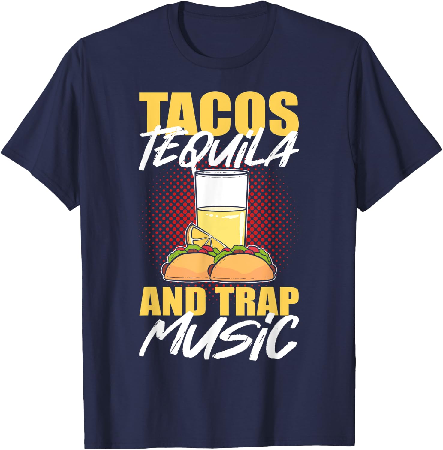 Tacos Tequila & Trap Music T-Shirt - T-Shirt | Navy