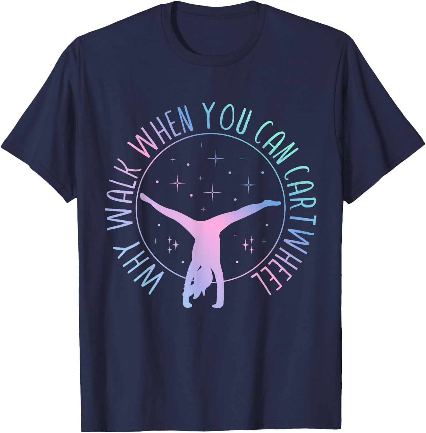 Why Walk When You Can Cartwheel Gymnast Gymnastic Gifts Girl T-Shirt - T-Shirt | Navy