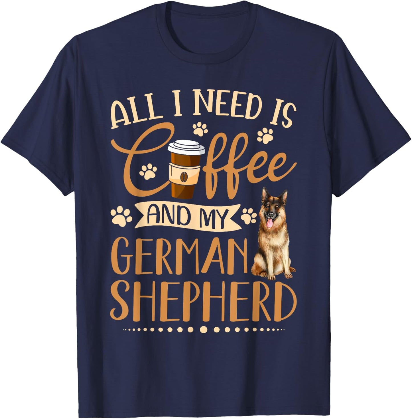 I Need Is Coffee And My German Shepherd Funny Gift T-Shirt - T-Shirt | Navy