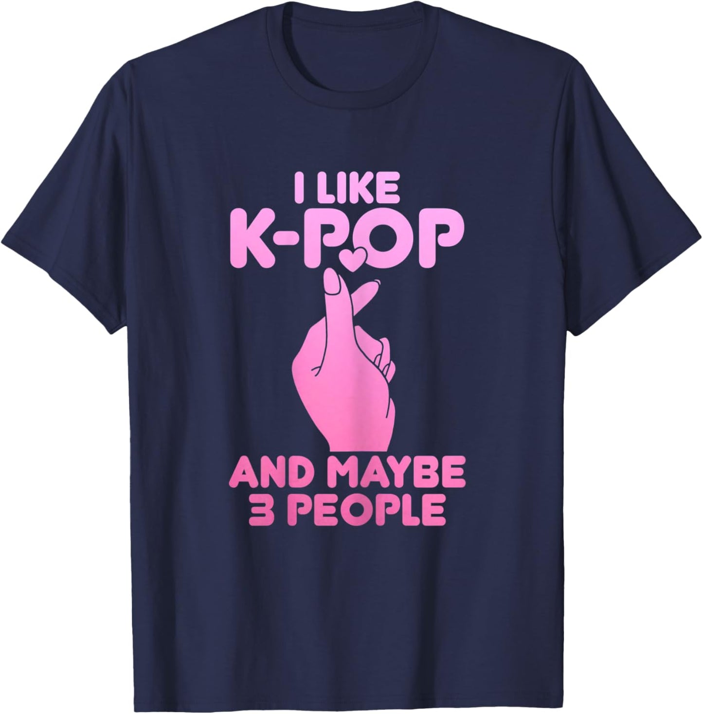I Like K-Pop & Maybe 3 People Funny Korean Music T-Shirt - T-Shirt | Navy