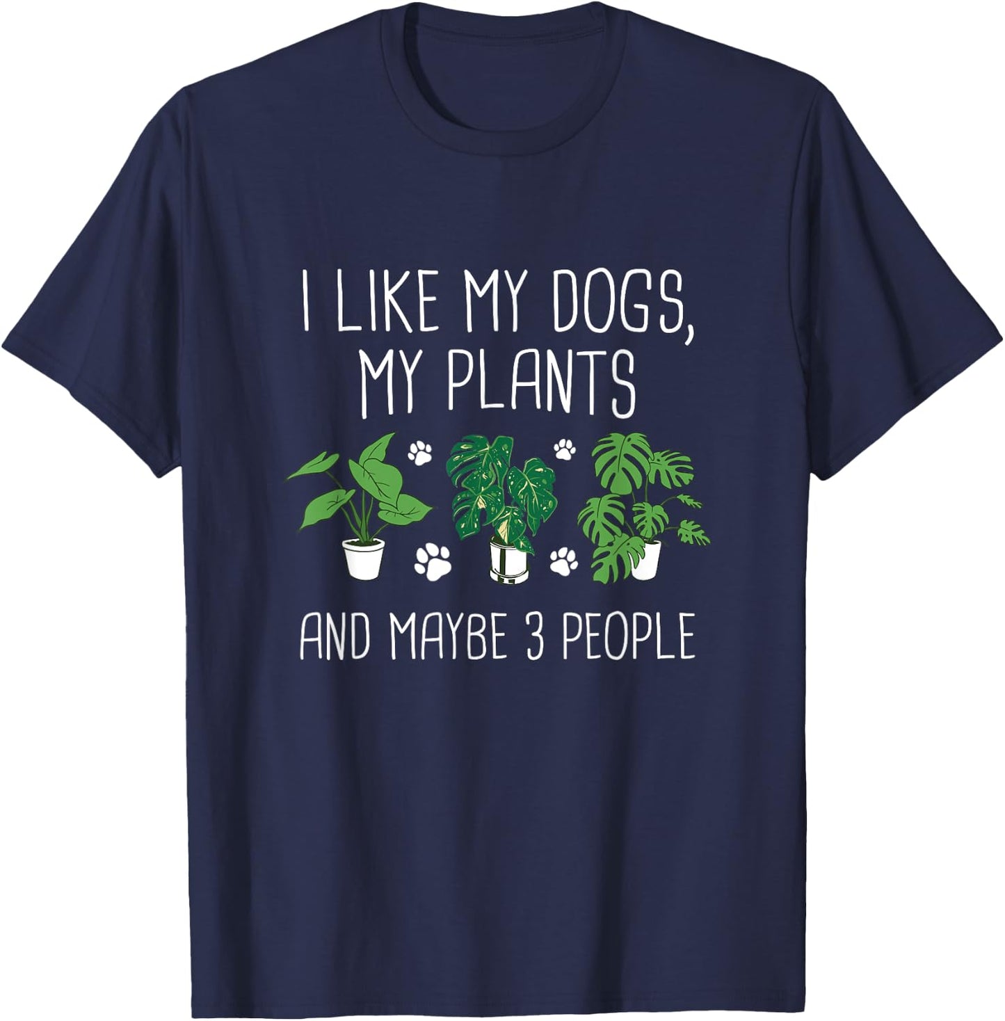 I Like My Dogs, My Plants And Maybe 3 People - Plant Lover T-Shirt - T-Shirt | Navy