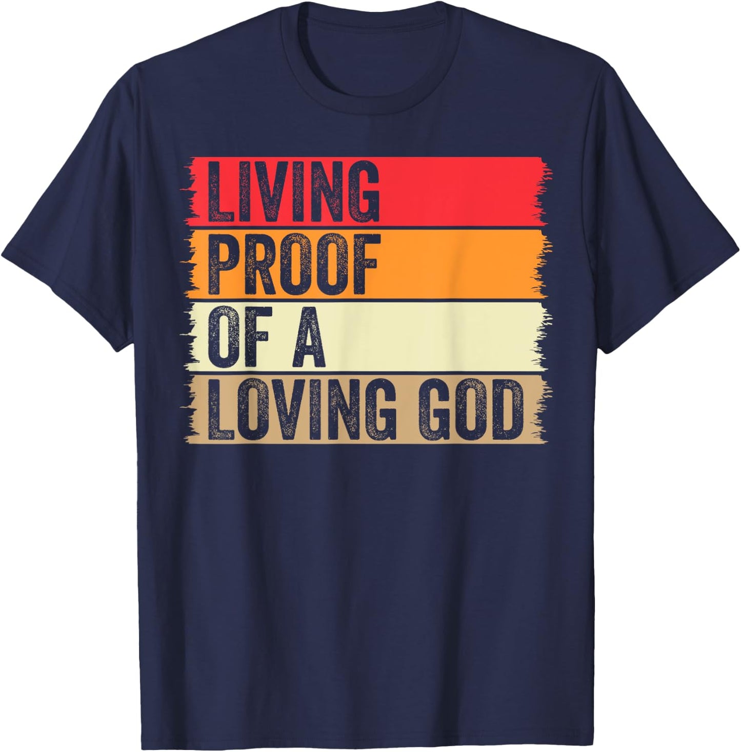 Living Proof Of A Loving God Faith Christian Worship Jesus T-Shirt - T-Shirt | Navy