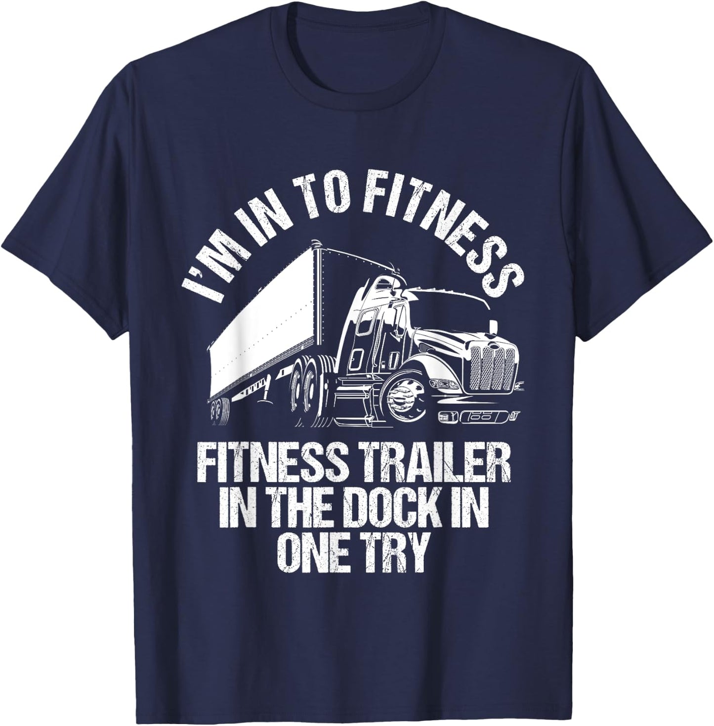 I'm Into Fitness Trucker Driving Big 18 Wheeler Truck Funny T-Shirt - T-Shirt | Navy