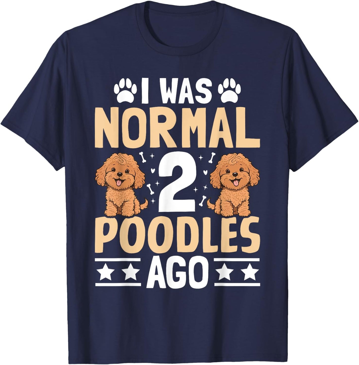 I was normal 2 Poodles ago - Pet Dog Breed Pet Paw Men Women Girls Kids T-Shirt - T-Shirt | Navy