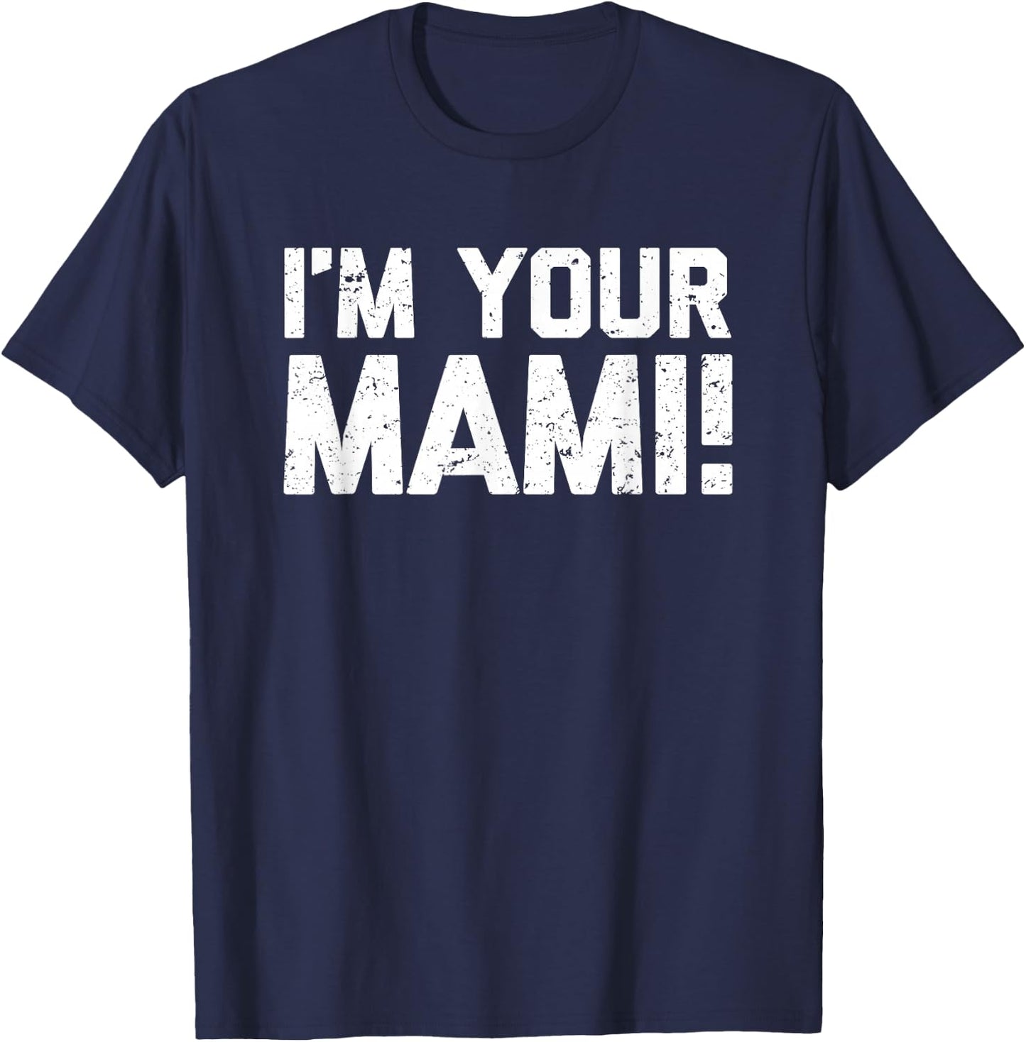I'm Your Mami! - Funny Saying Mami Family Novelty Cute Mami T-Shirt - T-Shirt | Navy