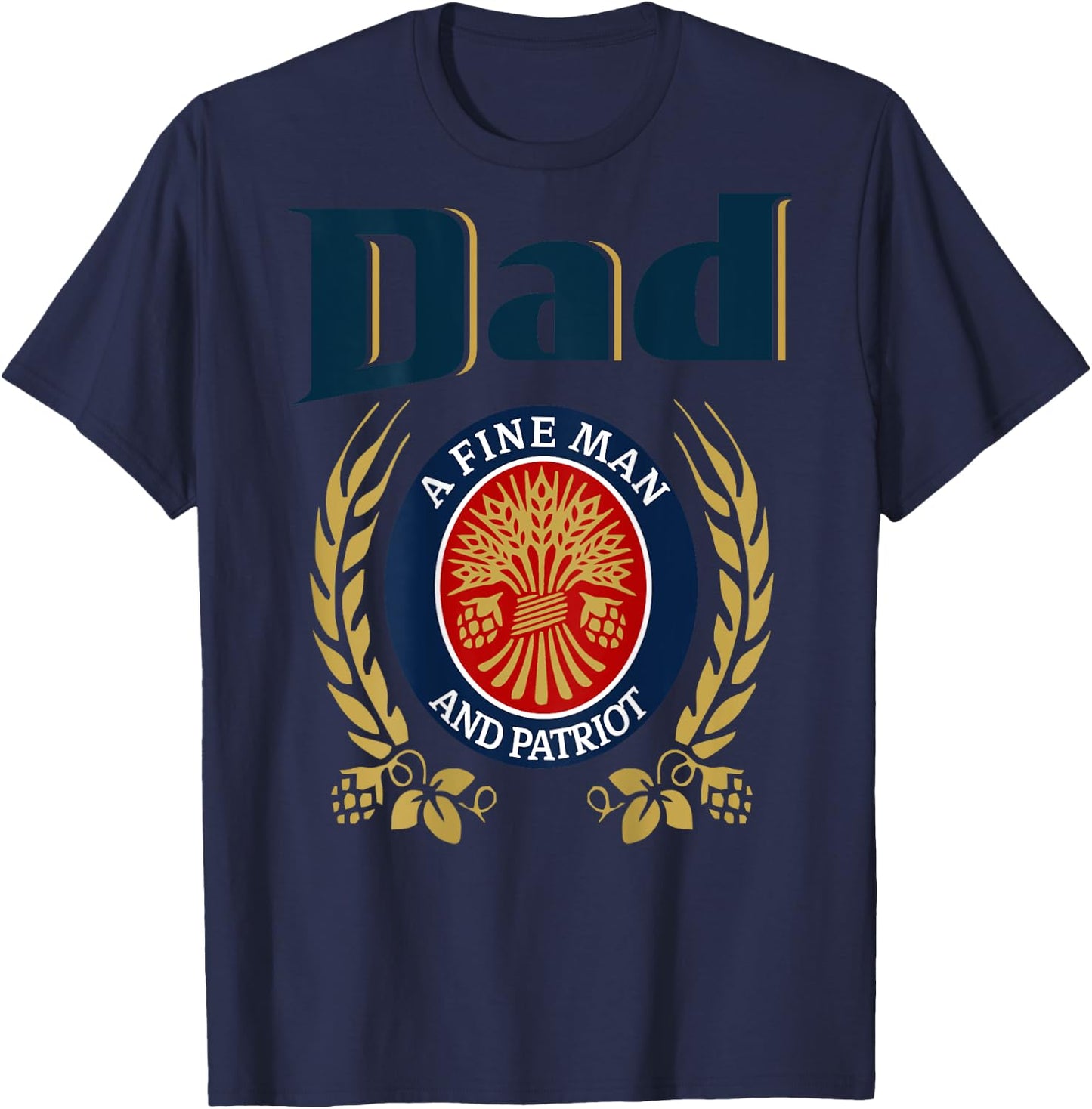 Dad A Fine Man And Patriot Humor Beer Drinking Father Figure T-Shirt - T-Shirt | Navy