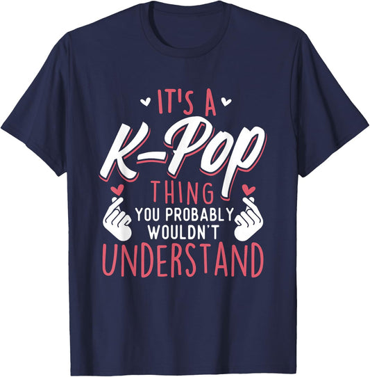 It's A K-Pop Thing - Funny Korean Music Korea T-Shirt - T-Shirt | Navy