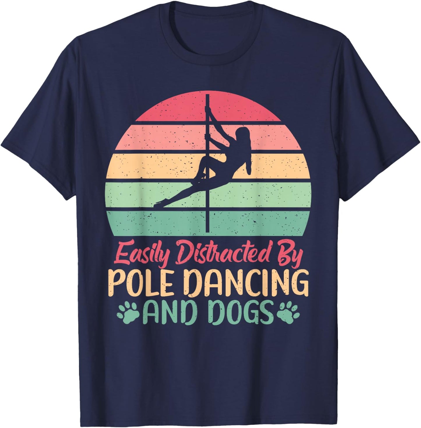 Easily distracted by Pole Dancing and Dogs Pole Dance T-Shirt - T-Shirt | Navy