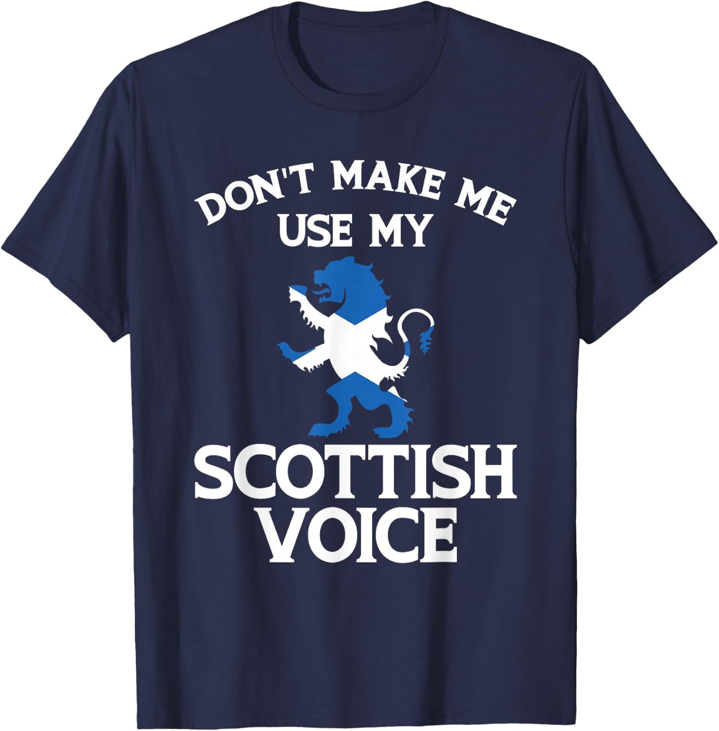 Don'T Make Me Use My Scottish Voice Scotland Uk T-Shirt - T-Shirt | Navy
