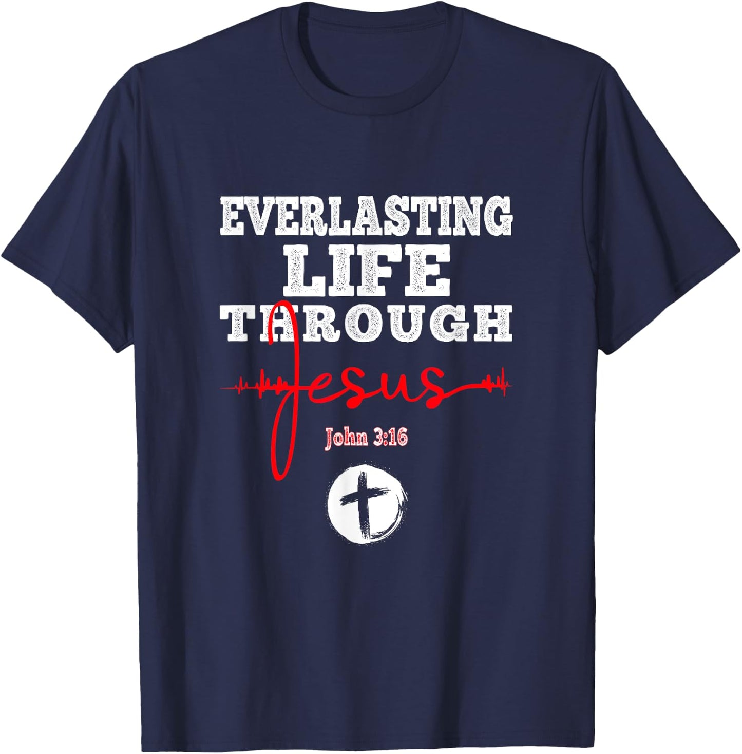Everlasting Life Through Jesus Bible John 3:16 Christian T-Shirt - T-Shirt | Navy