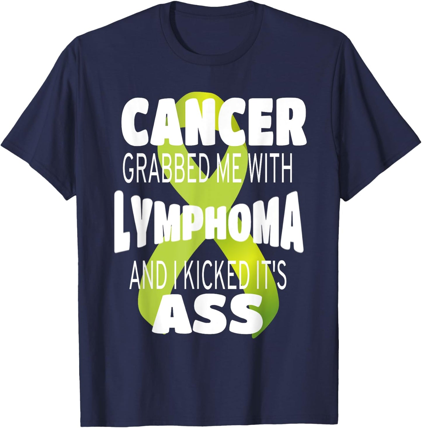 Cancer Grabbed Me With Lymphoma And I Kicked Its Ass! T-Shirt - T-Shirt | Navy