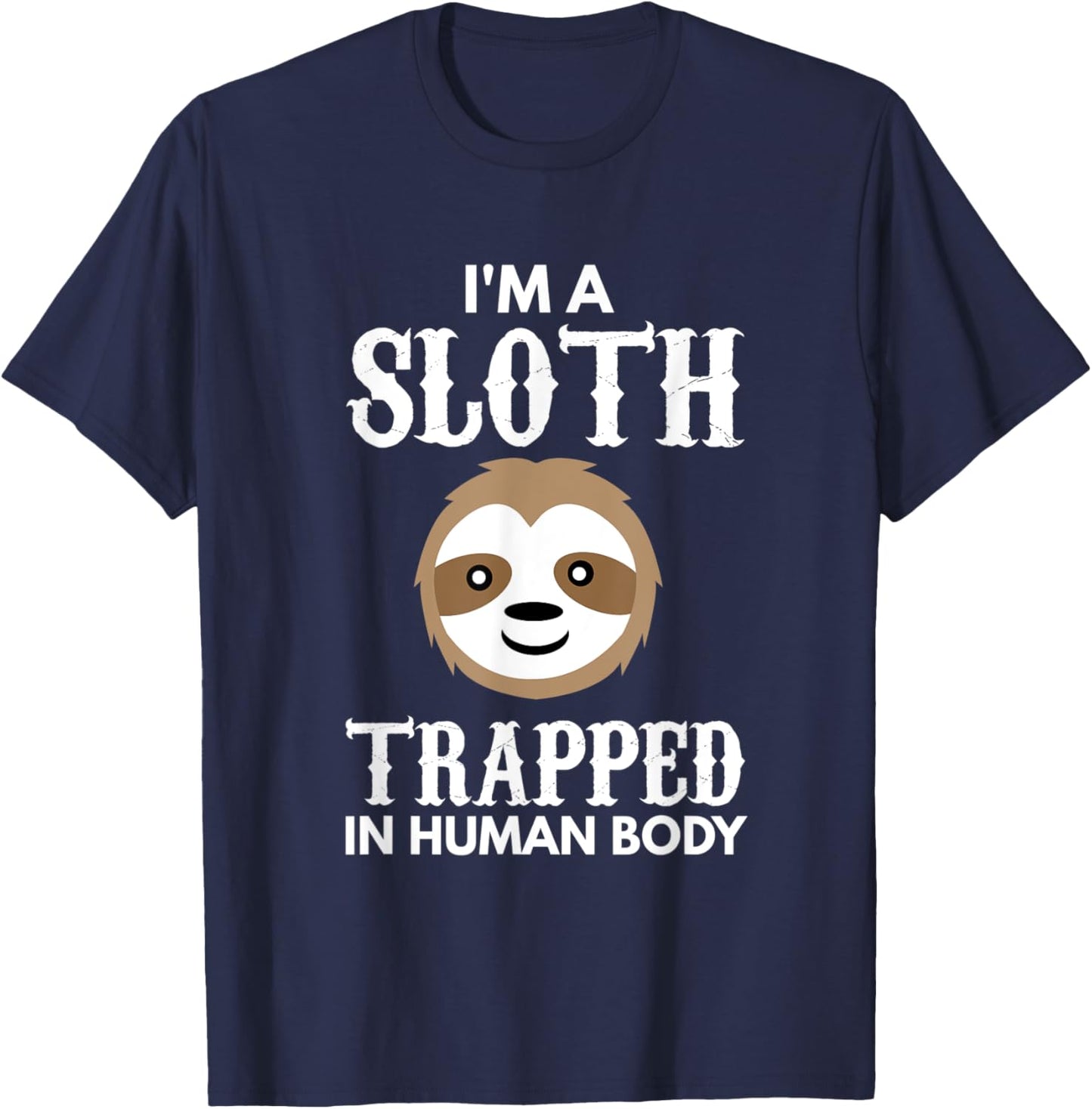 I'm A Sloth Trapped In Human Body Gift Lazy Sloth T-Shirt - T-Shirt | Navy