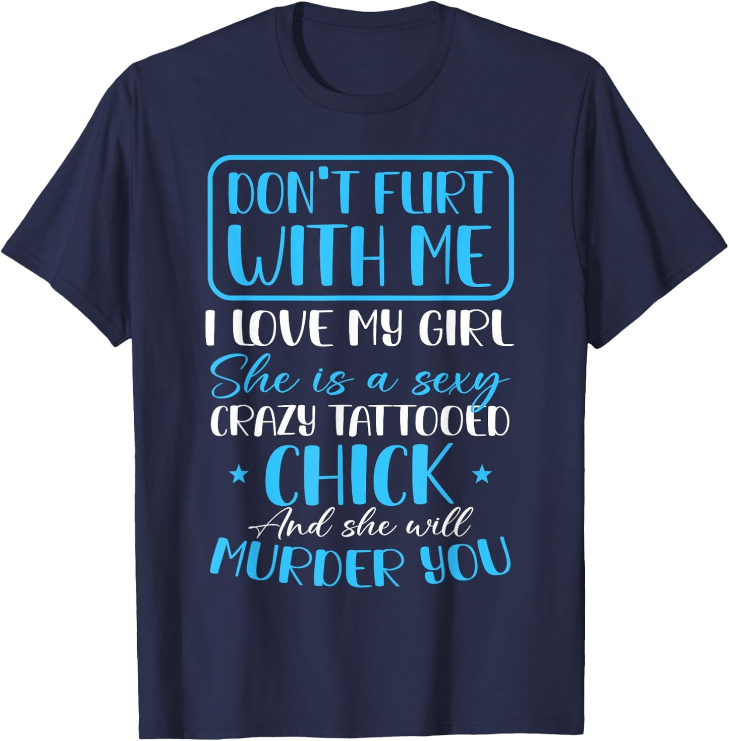 Don't Flirt With Me Funny Tattoo Girlfriend Crazy Couples T-Shirt - T-Shirt | Navy
