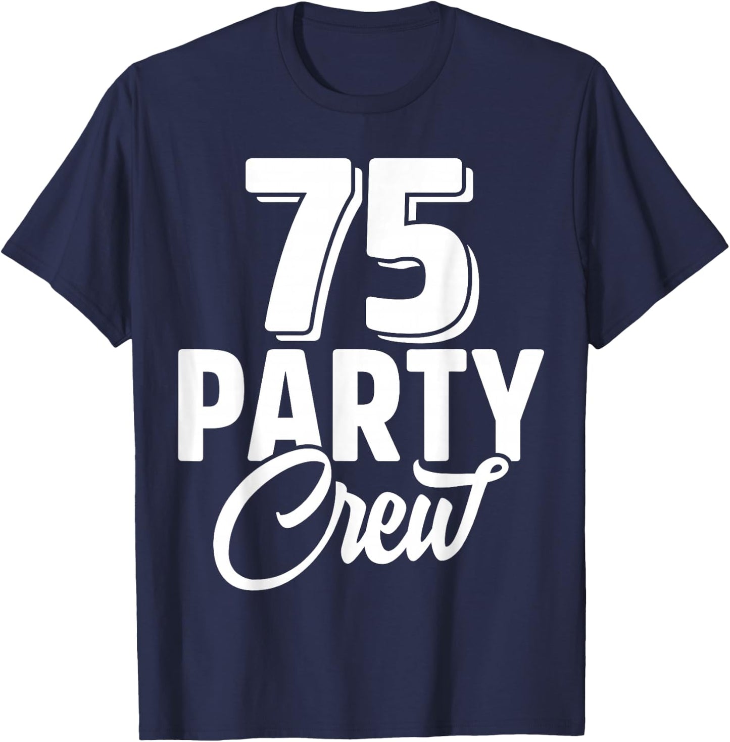 75 Party Crew Squad 75th Birthday 75 Year Old Birthday Group T-Shirt - T-Shirt | Navy