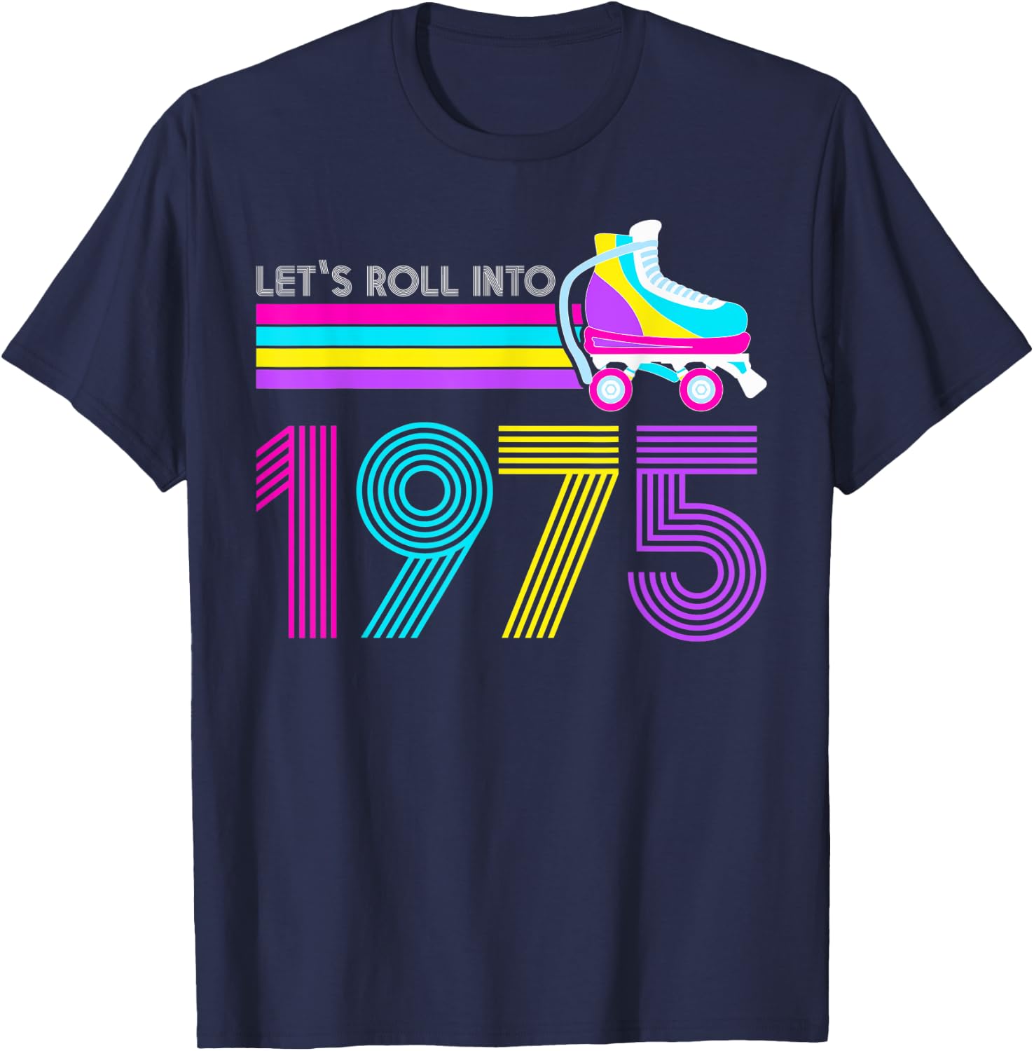 Lets Roll 1975 Birthday 47 Year Old Roller Skate 80s Turning T-Shirt - T-Shirt | Navy
