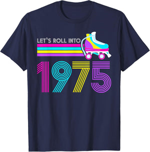 Lets Roll 1975 Birthday 47 Year Old Roller Skate 80s Turning T-Shirt - T-Shirt | Navy