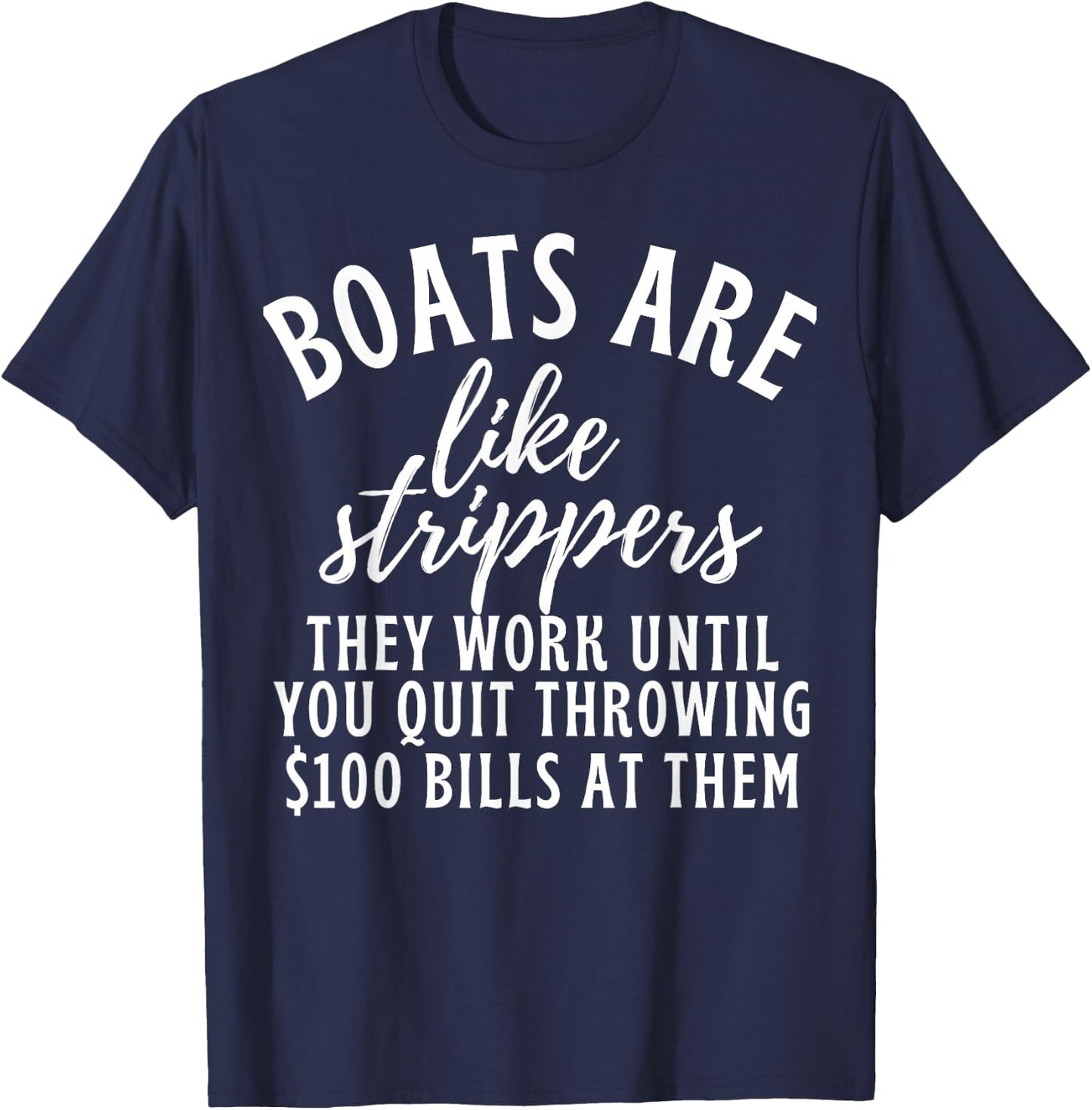 Boats Are Like Strippers Funny Boats Pun Boat Owner T-Shirt - T-Shirt | Navy