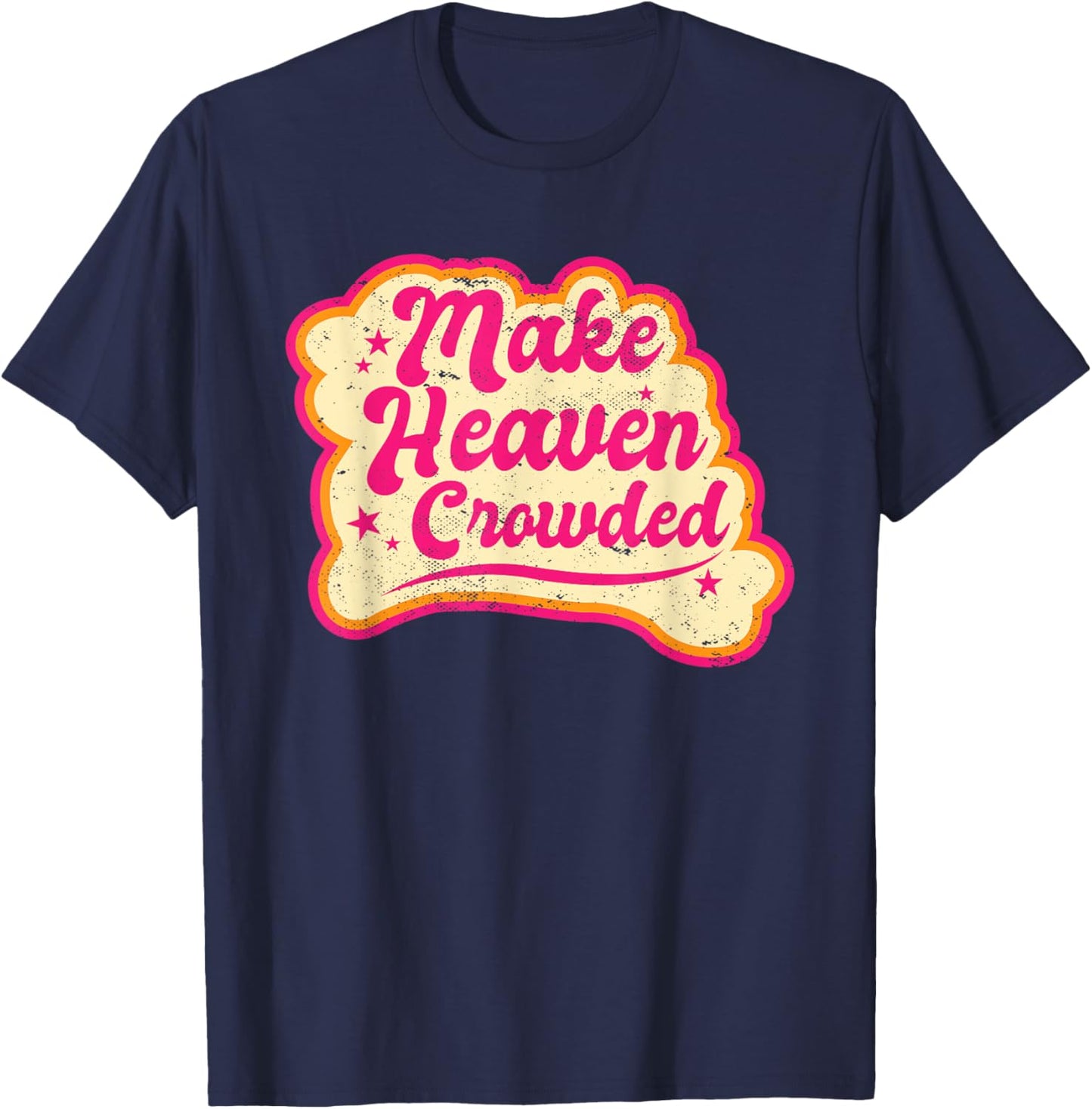 Make Heaven Crowded Bible Scripture Jesus Believer Christian T-Shirt - T-Shirt | Navy