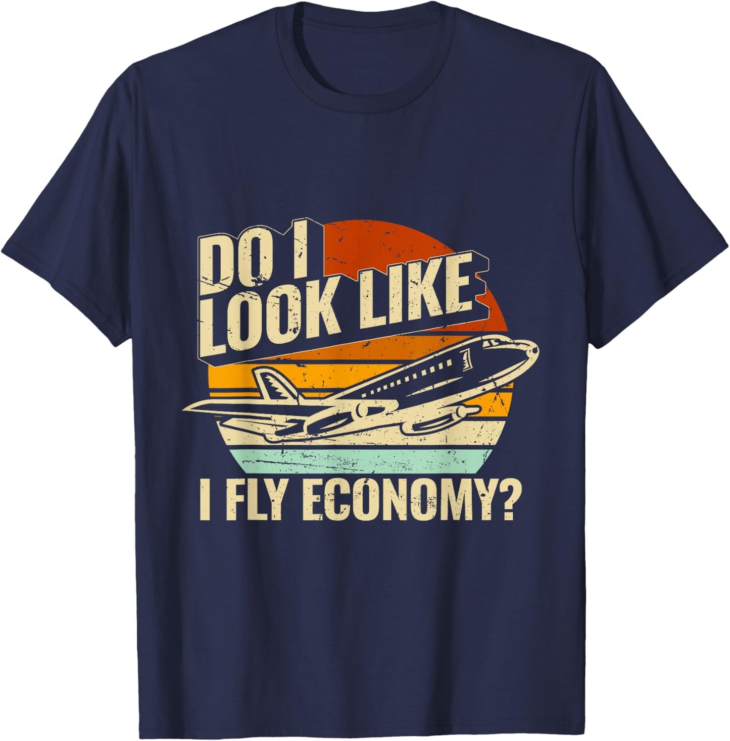 Do I Look Like I Fly Economy Design Travel Traveling Funny T-Shirt - T-Shirt | Navy